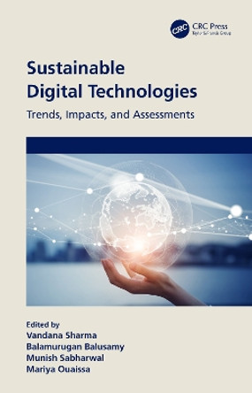 Sustainable Digital Technologies: Trends, Impacts, and Assessments by Vandana Sharma 9781032387666