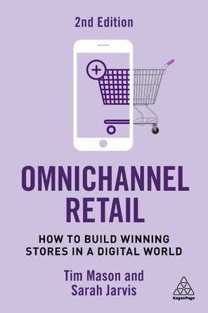 Omnichannel Retail: How to Build Winning Stores in a Digital World Tim Mason 9781398612723