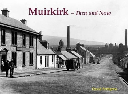 Muirkirk - Then and Now by David Pettigrew 9781840335637