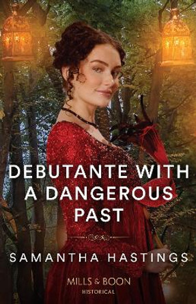 Debutante With A Dangerous Past (Mills & Boon Historical) by Samantha Hastings 9780263305333