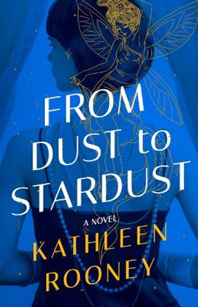 From Dust to Stardust: A Novel by Kathleen Rooney 9781662510588