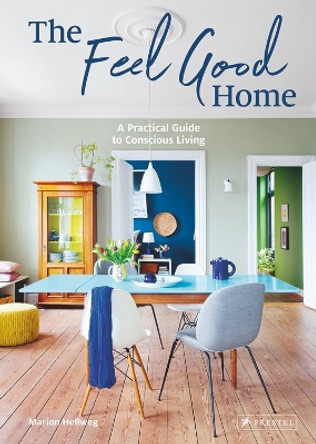 The Feel Good Home: A Practical Guide to Conscious Living by Marion Hellweg 9783791389370