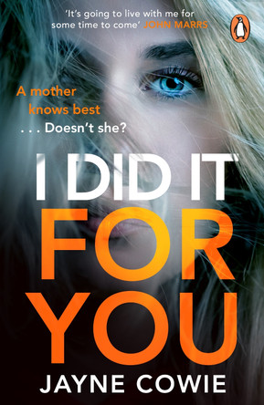 I Did it For You: A gripping and thought-provoking new crime mystery suspense thriller by Jayne Cowie 9781529158908