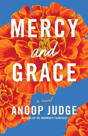 Mercy and Grace: A Novel by Anoop Judge 9781662509216