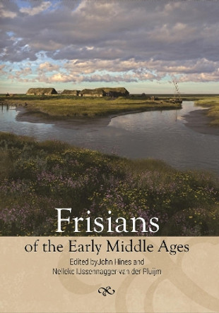 Frisians of the Early Middle Ages by John Hines 9781837650774