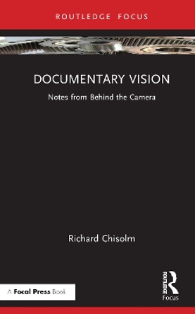 Documentary Vision: Notes from Behind the Camera by Richard Chisolm 9781032507859