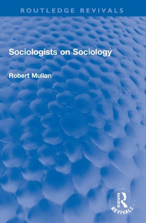 Sociologists on Sociology by Robert Mullan 9781032231471