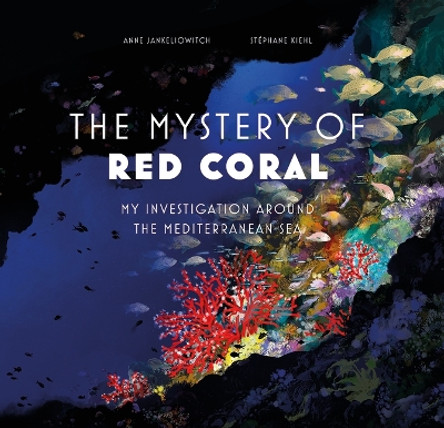 Mystery of the Red Coral: My Investigation around the Mediterranean by Anne Jankeliowitch 9781419770319