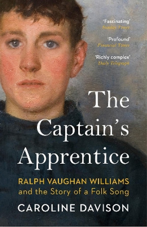 The Captain's Apprentice: Ralph Vaughan Williams and the Story of a Folk Song by Caroline Davison 9781529115109