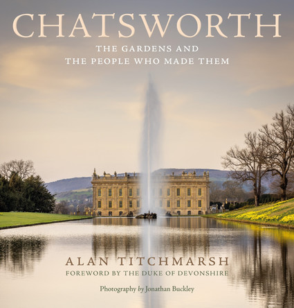 Chatsworth: The gardens and the people who made them by Alan Titchmarsh 9781529148213