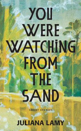 You Were Watching from the Sand by Juliana Lamy 9781636281056