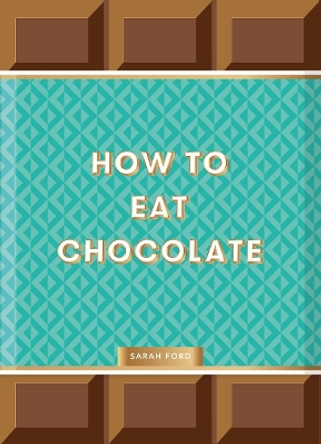 How to Eat Chocolate by Sarah Ford 9781837760145