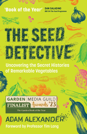 The Seed Detective: Uncovering the Secret Histories of Remarkable Vegetables Adam Alexander 9781915294241