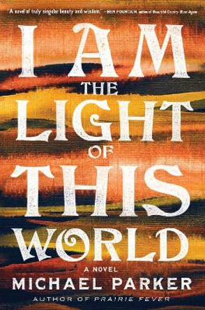 I Am the Light of This World by Michael Parker 9781643755359