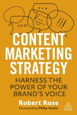 Content Marketing Strategy: Harness the Power of Your Brand’s Voice by Robert Rose 9781398611504