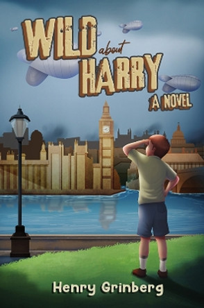 Wild About Harry: A Novel by Henry Grinberg 9781398492547