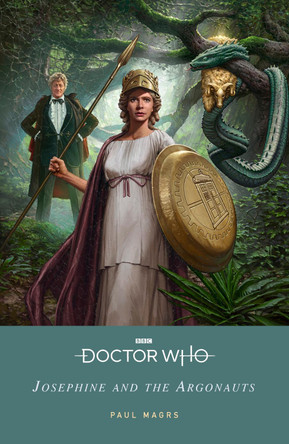 Doctor Who: Josephine and the Argonauts by Paul Magrs 9781405956925 Doctor Who: Josephine and the Argonauts by Paul Magrs 9781405956925