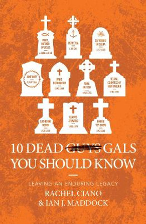 10 Dead Gals You Should Know: Leaving an Enduring Legacy by Ian Maddock 9781527110410