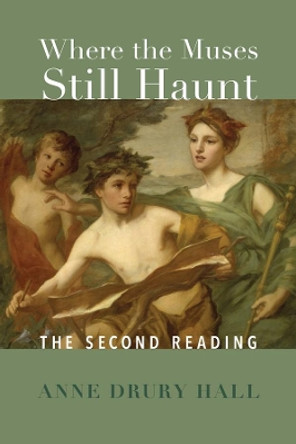 Where the Muses Still Haunt – The Second Reading by Hall Drury Anne 9781587315398