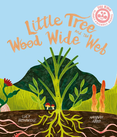 Little Tree and the Wood Wide Web Hannah Abbo 9780711284869