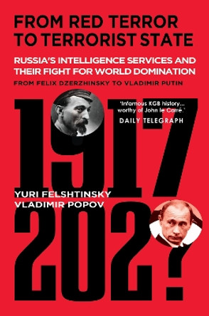 From Red Terror to Mafia State: Russia's Secret Intelligence Services and Their Fight for World Domination from Felix Dzerzhinsky to Vladimir Putin by Yuri Felshtinsky 9781783342501