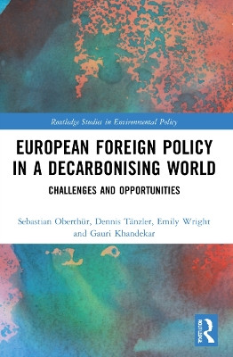 European Foreign Policy in a Decarbonising World: Challenges and Opportunities by Sebastian Oberthür 9781032023526