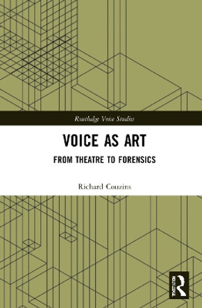 Voice as Art: From Theatre to Forensics by Richard Couzins 9781032225630