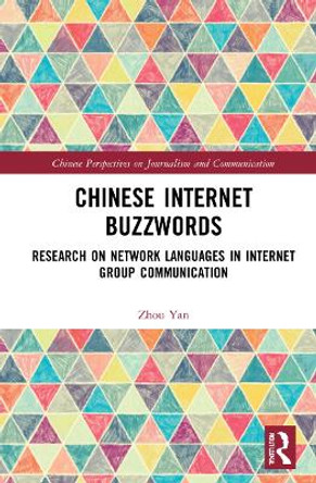 Chinese Internet Buzzwords: Research on Network Languages in Internet Group Communication by Zhou Yan 9781032040691