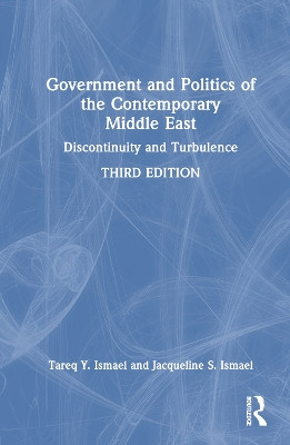 Government and Politics of the Contemporary Middle East: Discontinuity and Turbulence by Tareq Y. Ismael 9781032055565