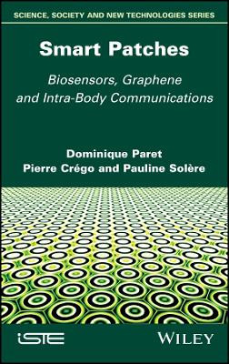 Smart Patches: Biosensors, Graphene, and Intra-Body Communications by Dominique Paret 9781786307095
