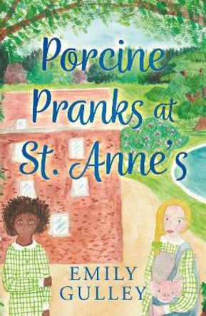 Porcine Pranks at St. Anne’s by Emily Gulley 9781805140283