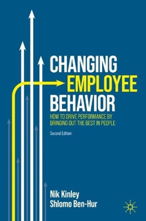 Changing Employee Behavior: How to Drive Performance by Bringing out the Best in People by Nik Kinley 9783031293399