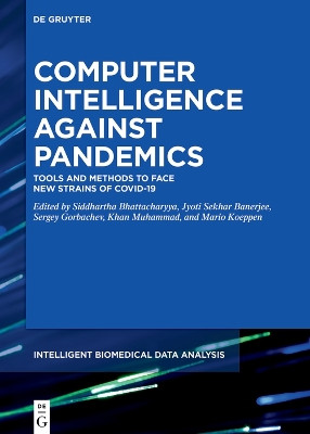 Computer Intelligence Against Pandemics: Tools and Methods to Face New Strains of COVID-19 by Siddhartha Bhattacharyya 9783110767667