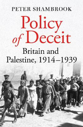 Policy of Deceit: Britain and Palestine, 1914-1939 by Peter Shambrook 9780861546329
