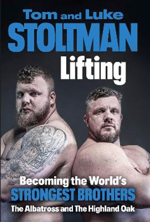 Lifting: Becoming the World's Strongest Brothers by Luke Stoltman 9781529914412