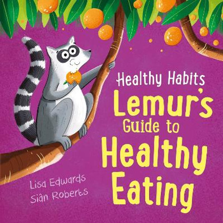 Healthy Habits: Lemur's Guide to Healthy Eating by Lisa Edwards 9781445182384