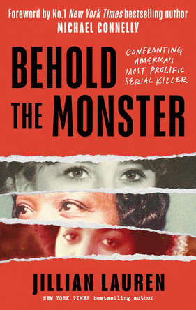Behold the Monster: Confronting America's Most Prolific Serial Killer by Jillian Lauren 9781472148001