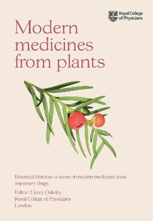 Modern Medicines from Plants: Botanical histories of some of modern medicine’s most important drugs by Henry Oakeley 9781032536170