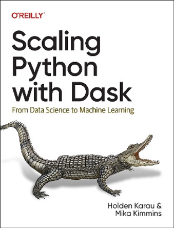 Scaling Python with Dask: From Data Science to Machine Learning by Holden Karau 9781098119874