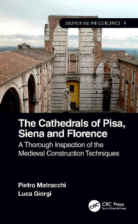 The Cathedrals of Pisa, Siena and Florence: A Thorough Inspection of the Medieval Construction Techniques by Pietro Matracchi 9781032019208