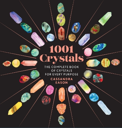 1001 Crystals: The Complete Book of Crystals for Every Purpose by Cassandra Eason 9781454945741