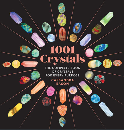 1001 Crystals: The Complete Book of Crystals for Every Purpose by Cassandra Eason 9781454945741