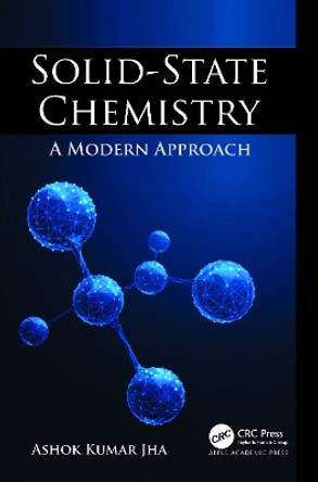 Solid-State Chemistry: A Modern Approach by Ashok Kumar Jha 9781774911976