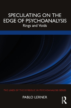 Speculating on the Edge of Psychoanalysis: Rings and Voids by Pablo Lerner 9781032244778