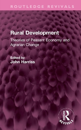 Rural Development: Theories of Peasant Economy and Agrarian Change by John Harriss 9781032556840