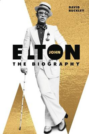 Elton John: The Biography by David Buckley