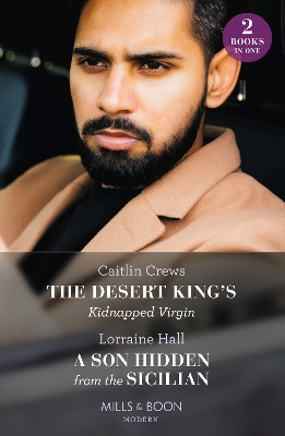 The Desert King's Kidnapped Virgin / A Son Hidden From The Sicilian: The Desert King's Kidnapped Virgin (Innocent Stolen Brides) / A Son Hidden from the Sicilian by Caitlin Crews 9780263306897