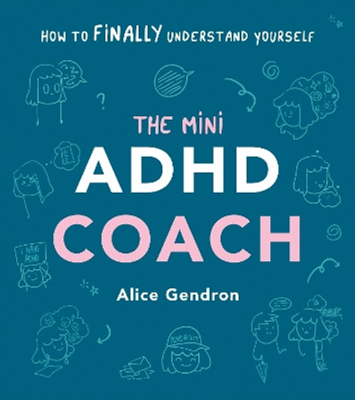 The Mini ADHD Coach: How to (finally) Understand Yourself by Alice Gendron 9781785044458