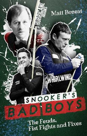 Snooker's Bad Boys: The Feuds, Fist Fights and Fixes by Matt Bozeat 9781801504454