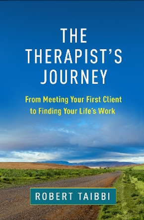 The Therapist's Journey: From Meeting Your First Client to Finding Your Life’s Work by Robert Taibbi 9781462552429